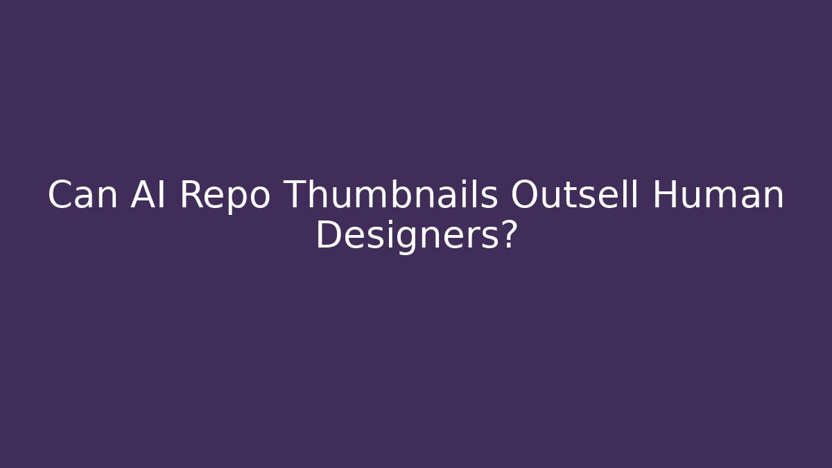 Can AI Repo Thumbnails Outsell Human Designers? - Método de Aprovação
