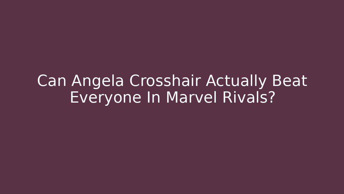 Can Angela Crosshair Actually Beat Everyone In Marvel Rivals?