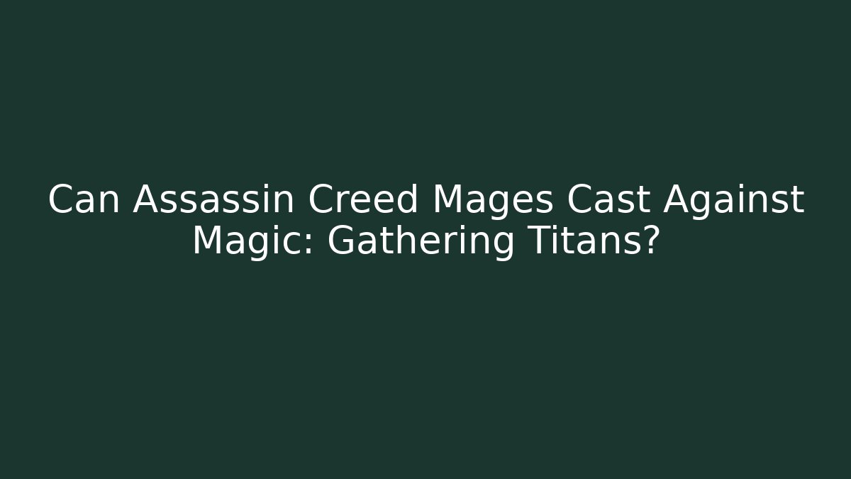 Can Assassin Creed Mages Cast Against Magic: Gathering Titans?