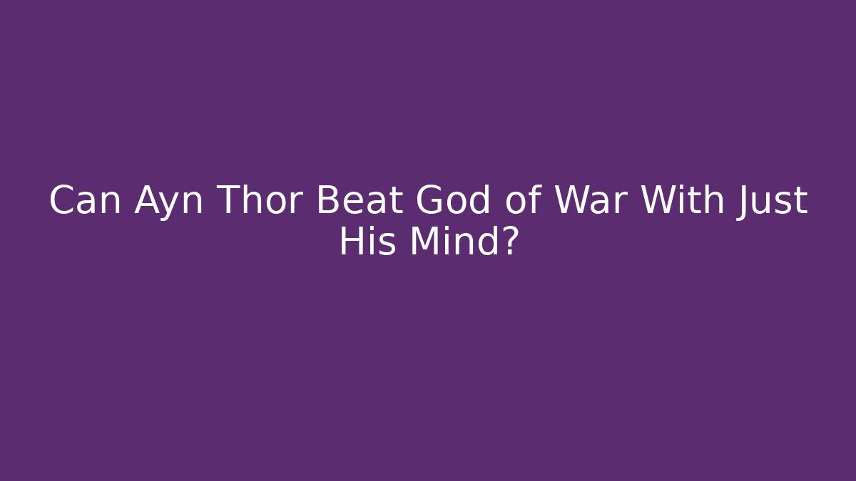 Can Ayn Thor Beat God of War With Just His Mind?