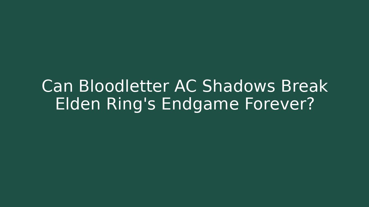 Can Bloodletter AC Shadows Break Elden Ring's Endgame Forever? - Método de Aprovação