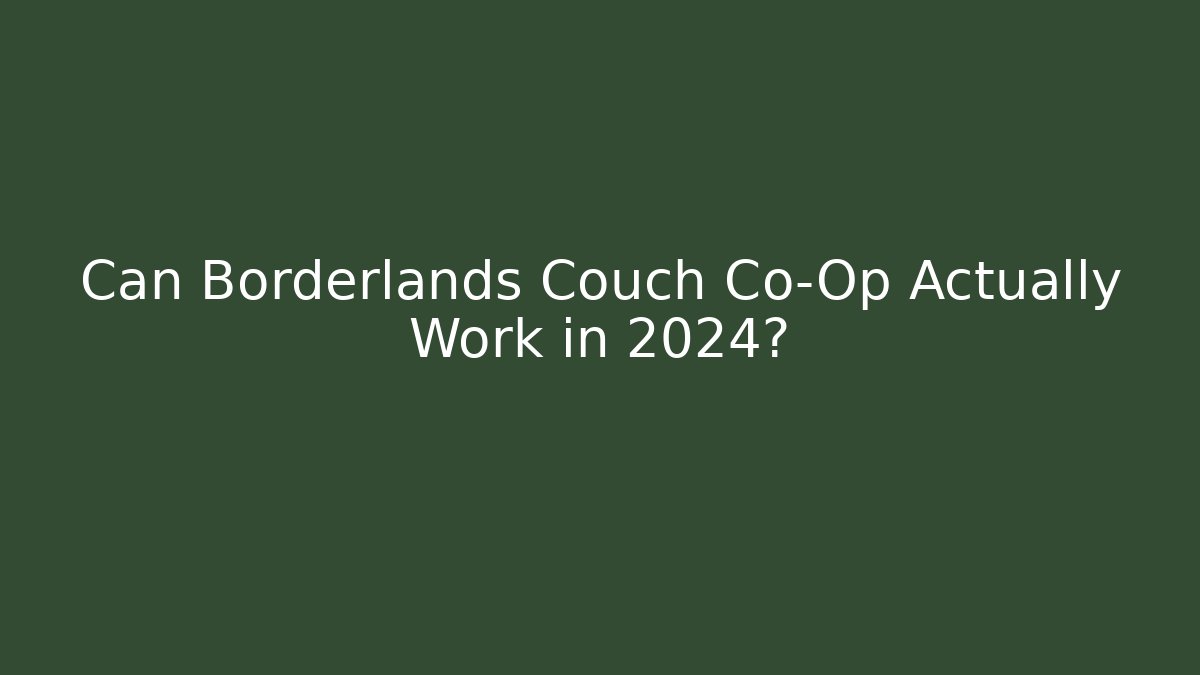 Can Borderlands Couch Co-Op Actually Work in 2024?