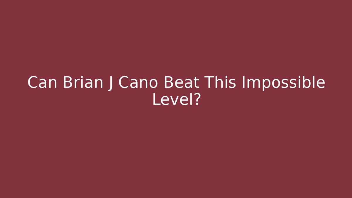 Can Brian J Cano Beat This Impossible Level?