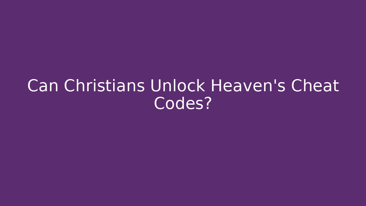 Can Christians Unlock Heaven's Cheat Codes? - Método de Aprovação