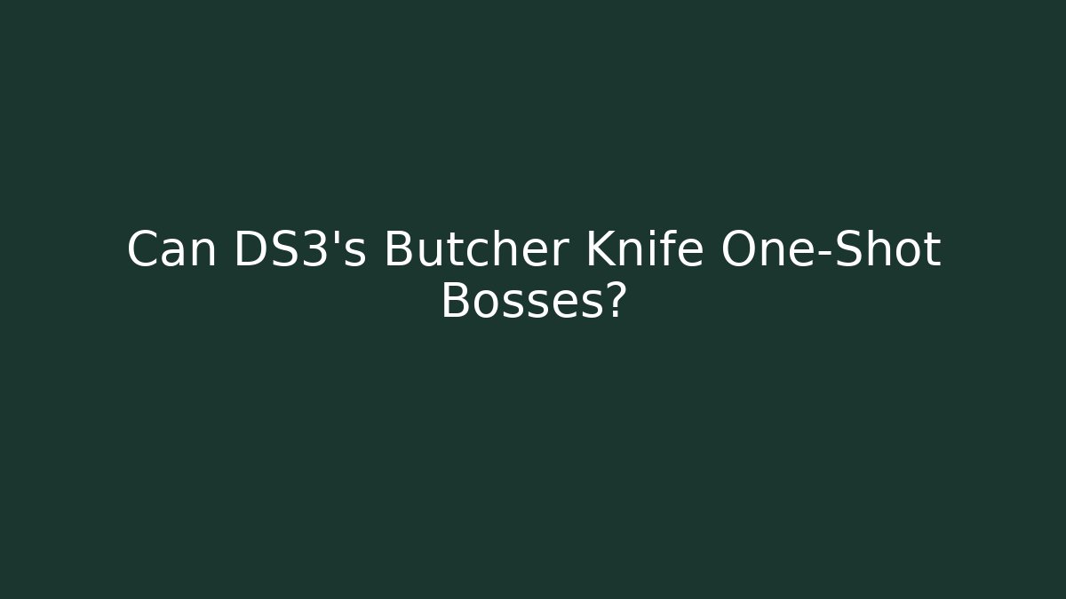 Can DS3's Butcher Knife One-Shot Bosses? - Método de Aprovação