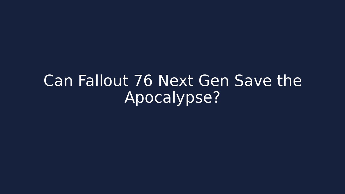 Can Fallout 76 Next Gen Save the Apocalypse?