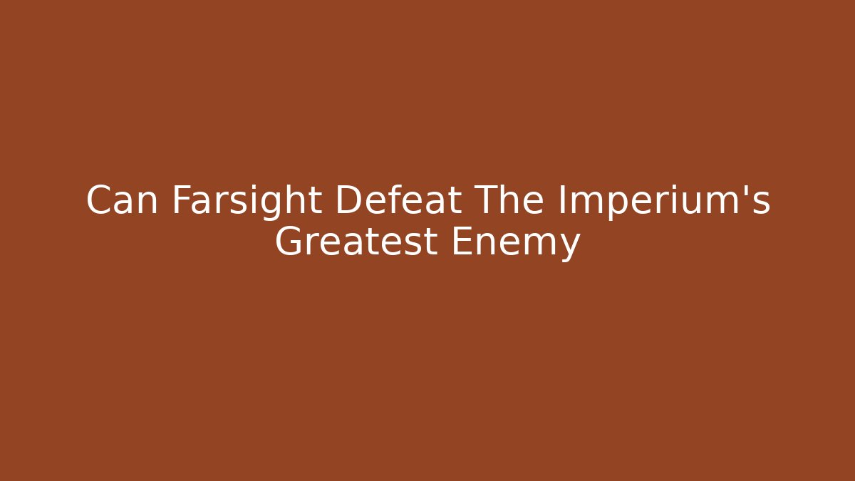 Can Farsight Defeat The Imperium's Greatest Enemy