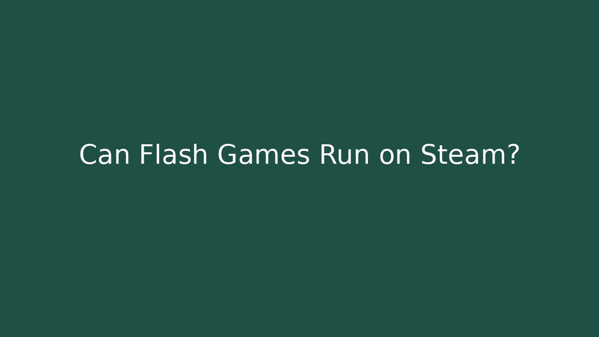Can Flash Games Run on Steam?