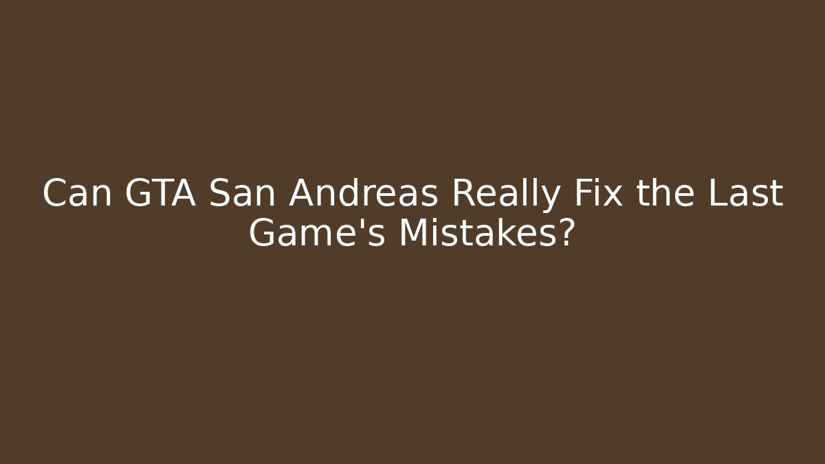 Can GTA San Andreas Really Fix the Last Game's Mistakes? - Método de Aprovação