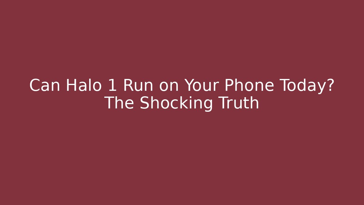 Can Halo 1 Run on Your Phone Today? The Shocking Truth - Método de Aprovação