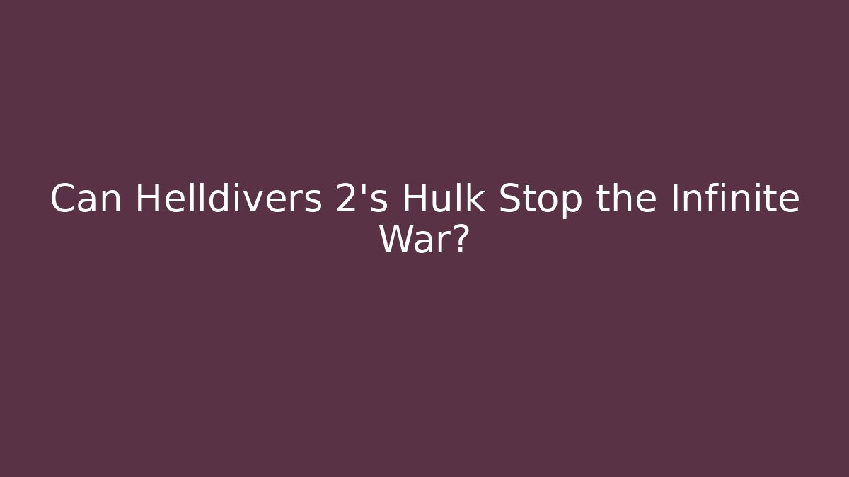 Can Helldivers 2's Hulk Stop the Infinite War?