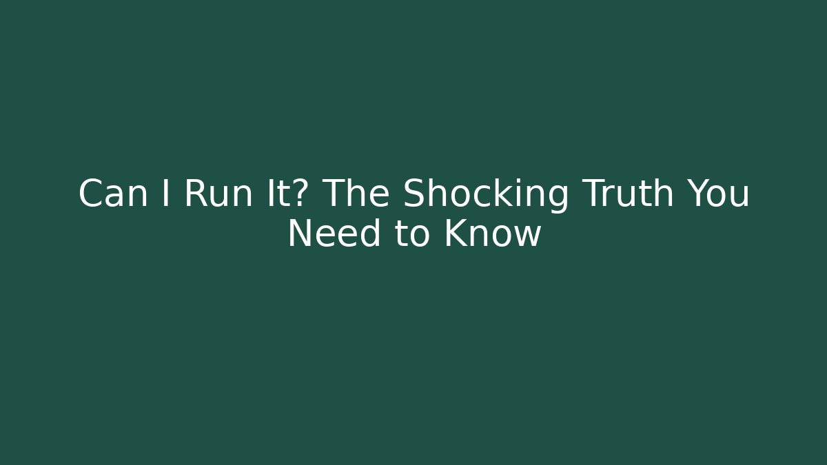 Can I Run It? The Shocking Truth You Need to Know - Método de Aprovação
