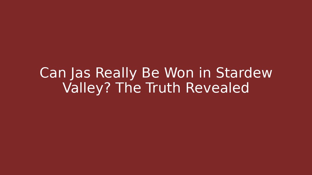 Can Jas Really Be Won in Stardew Valley? The Truth Revealed