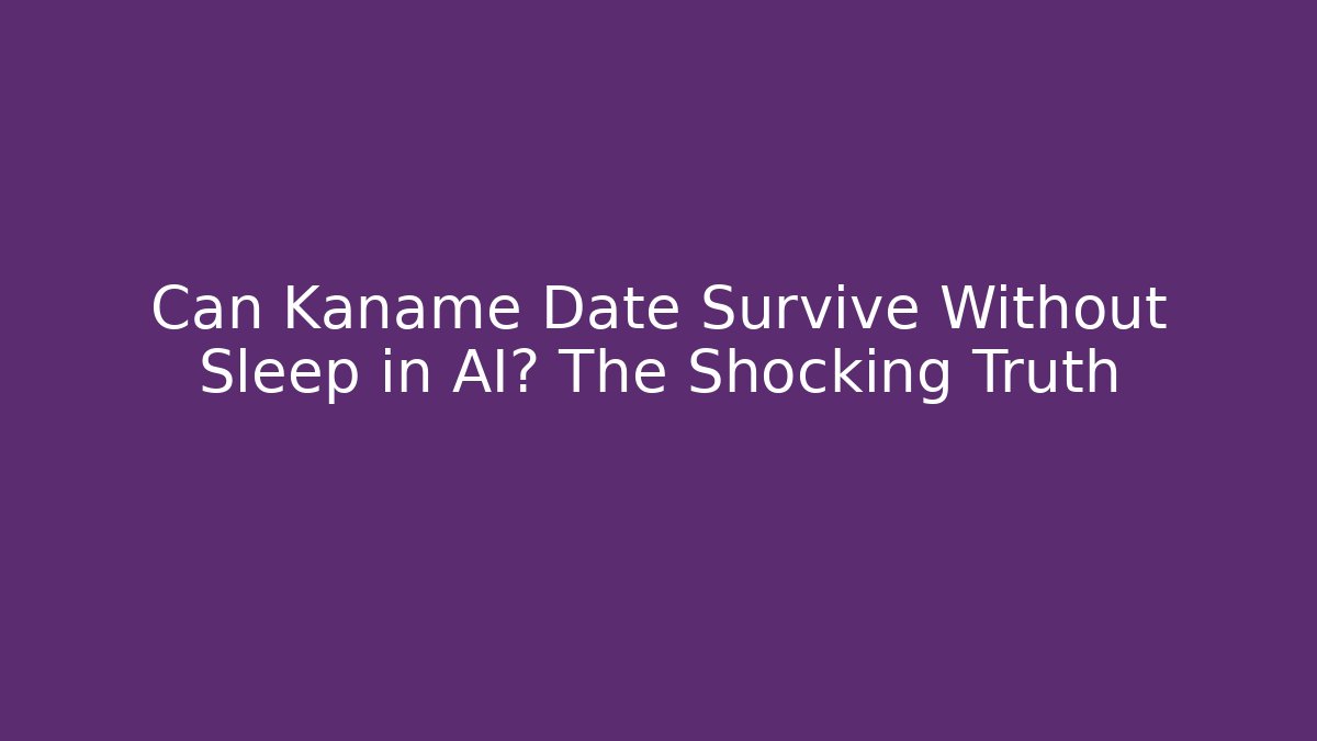 Can Kaname Date Survive Without Sleep in AI? The Shocking Truth