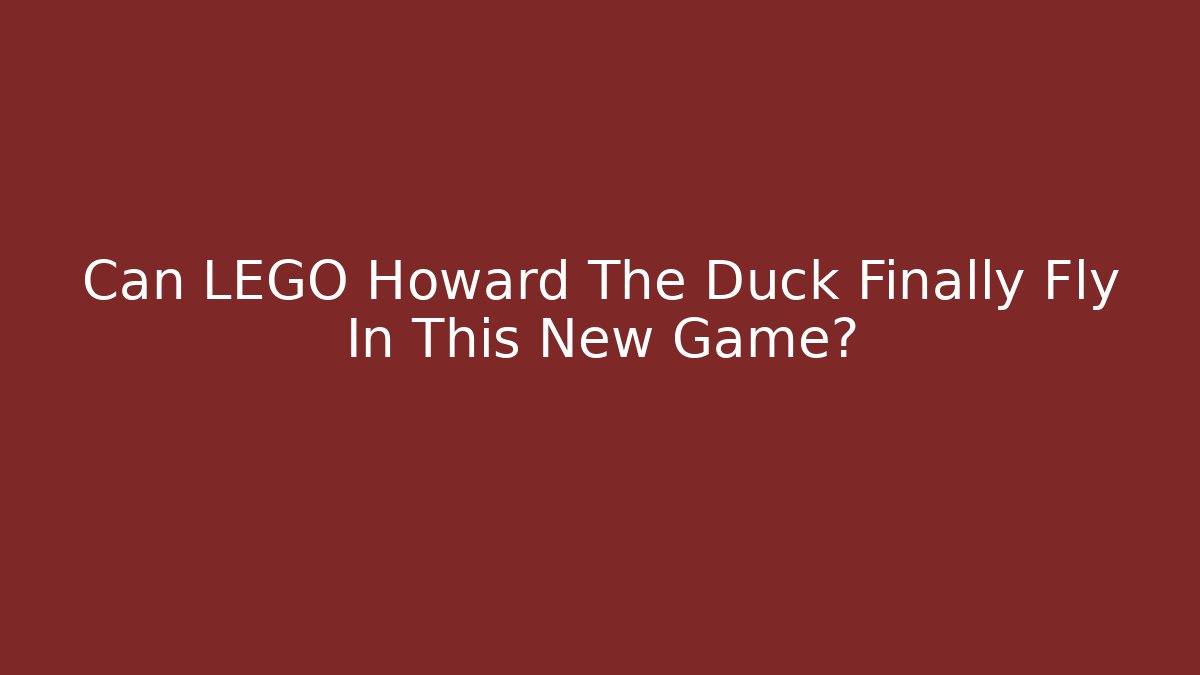 Can LEGO Howard The Duck Finally Fly In This New Game?