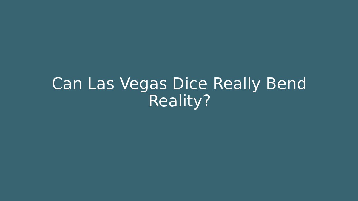 Can Las Vegas Dice Really Bend Reality?