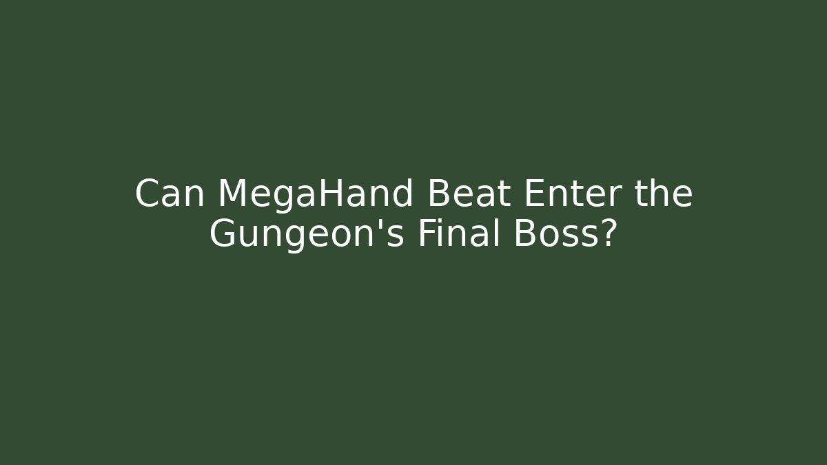 Can MegaHand Beat Enter the Gungeon's Final Boss?