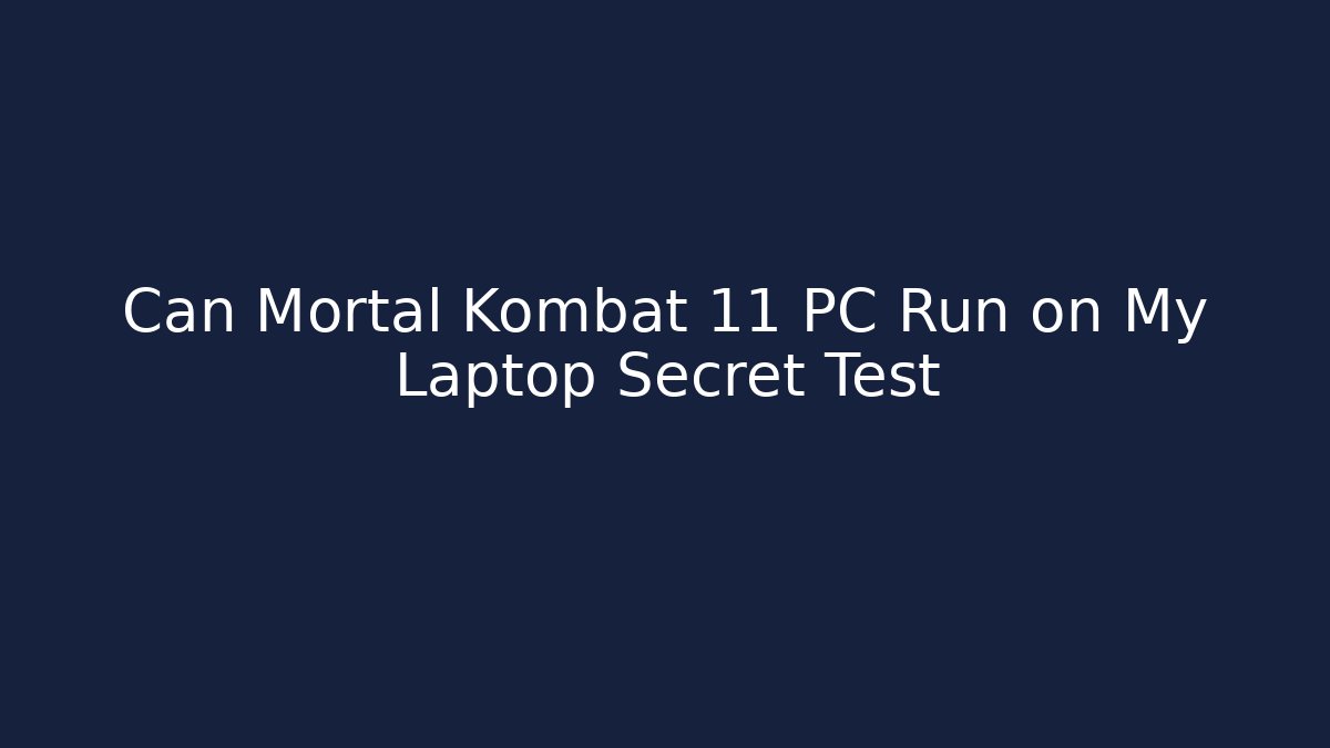 Can Mortal Kombat 11 PC Run on My Laptop Secret Test