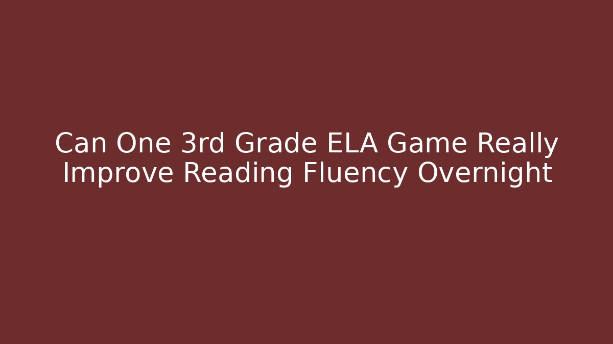 Can One 3rd Grade ELA Game Really Improve Reading Fluency Overnight