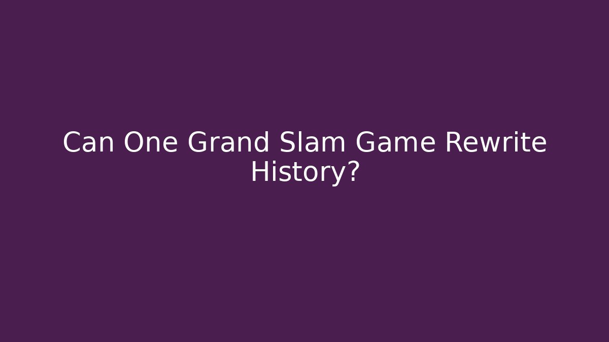 Can One Grand Slam Game Rewrite History?