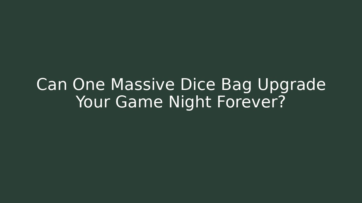 Can One Massive Dice Bag Upgrade Your Game Night Forever?