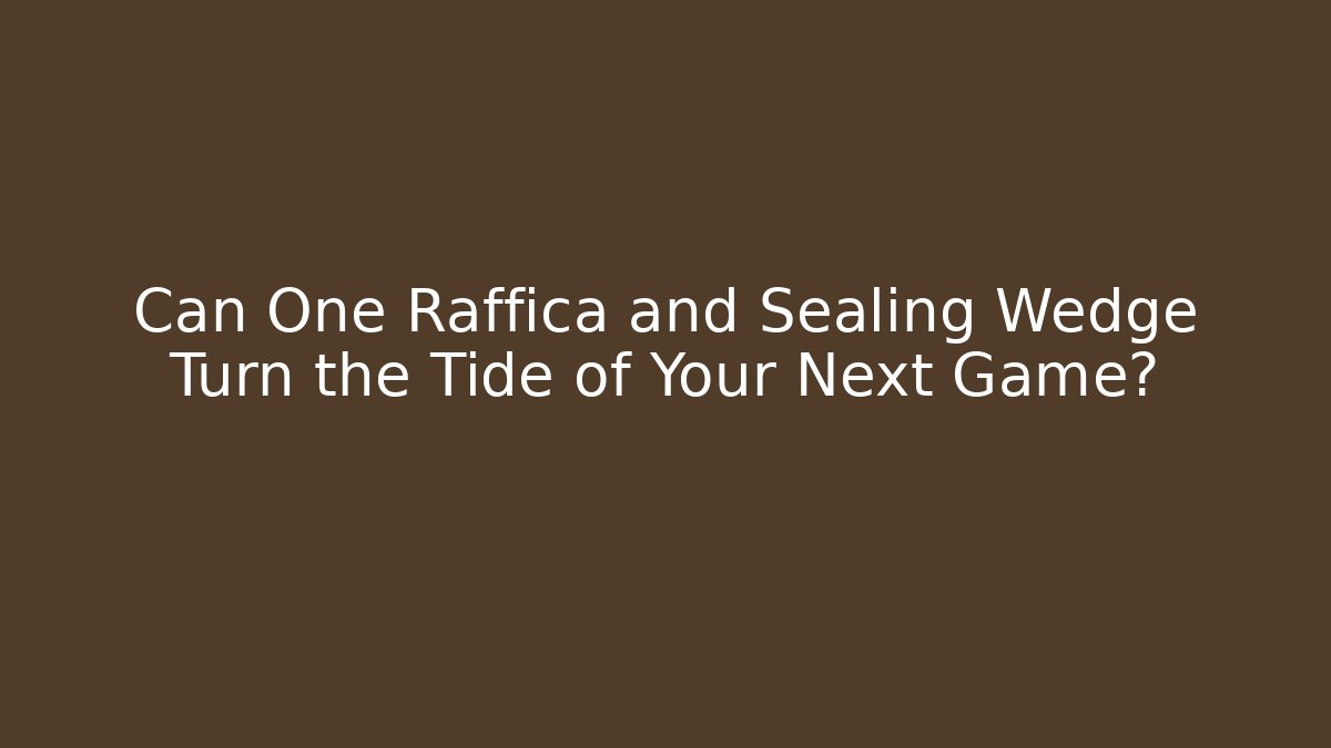 Can One Raffica and Sealing Wedge Turn the Tide of Your Next Game?