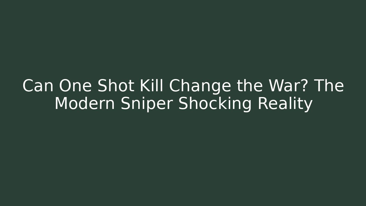 Can One Shot Kill Change the War? The Modern Sniper Shocking Reality