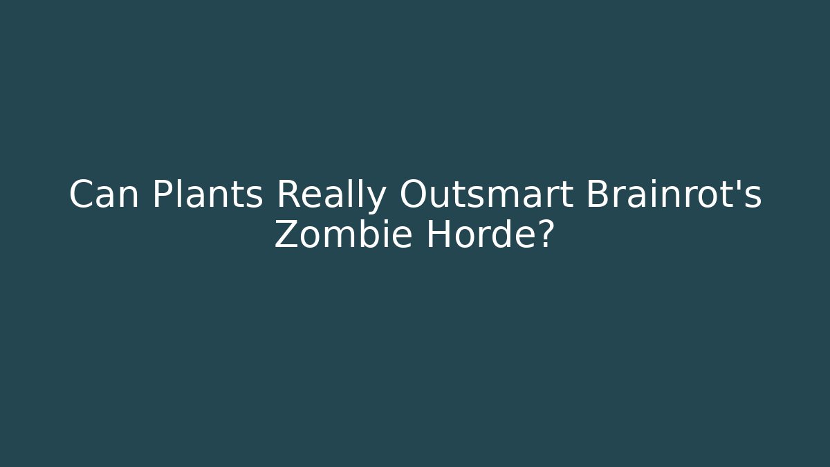 Can Plants Really Outsmart Brainrot's Zombie Horde?