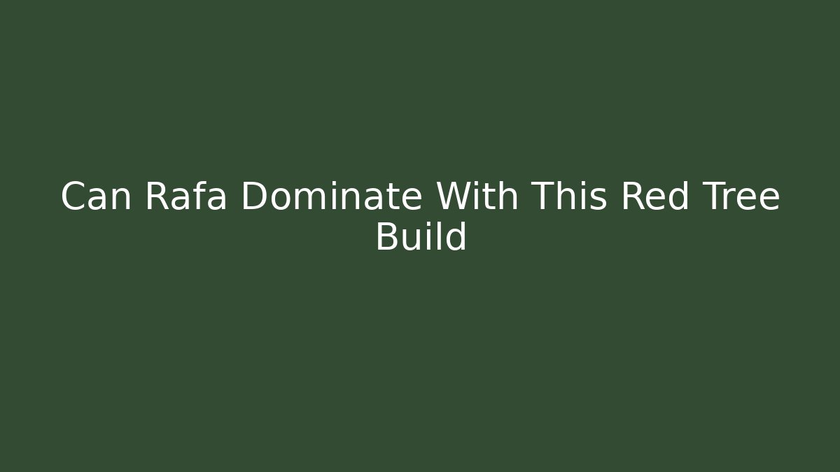 Can Rafa Dominate With This Red Tree Build