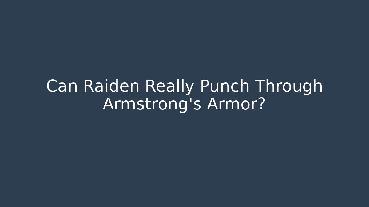 Can Raiden Really Punch Through Armstrong's Armor?
