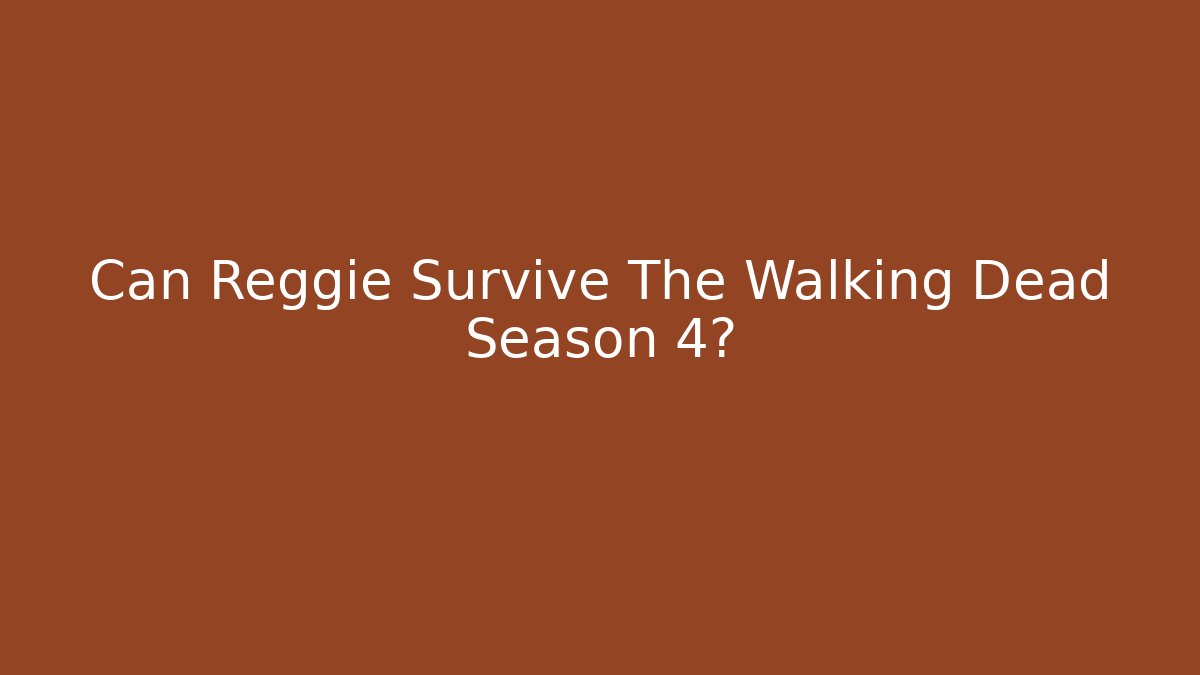 Can Reggie Survive The Walking Dead Season 4?