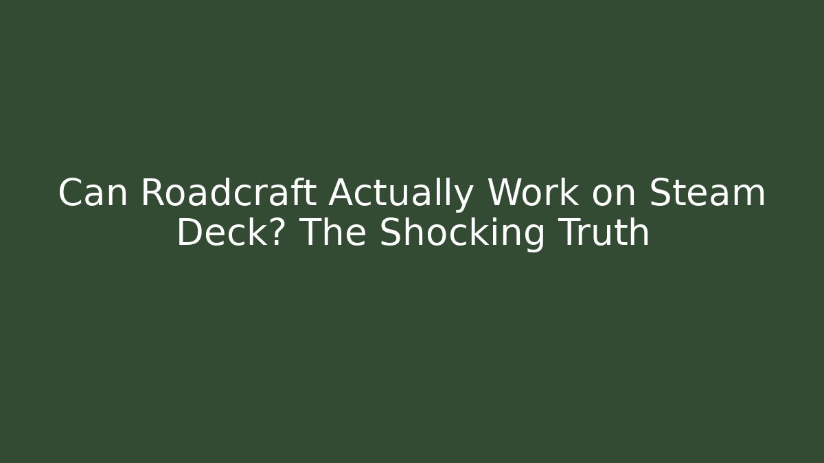 Can Roadcraft Actually Work on Steam Deck? The Shocking Truth