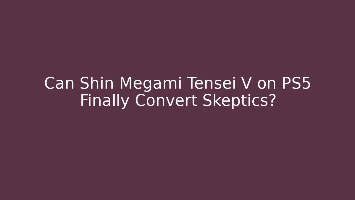 Can Shin Megami Tensei V on PS5 Finally Convert Skeptics?