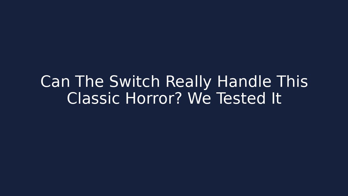 Can The Switch Really Handle This Classic Horror? We Tested It