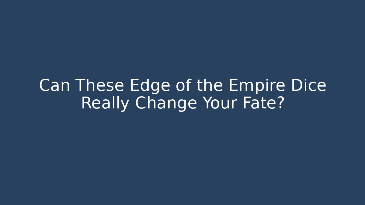 Can These Edge of the Empire Dice Really Change Your Fate?
