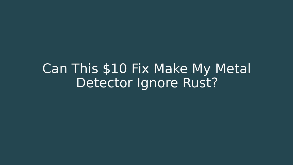 Can This $10 Fix Make My Metal Detector Ignore Rust?