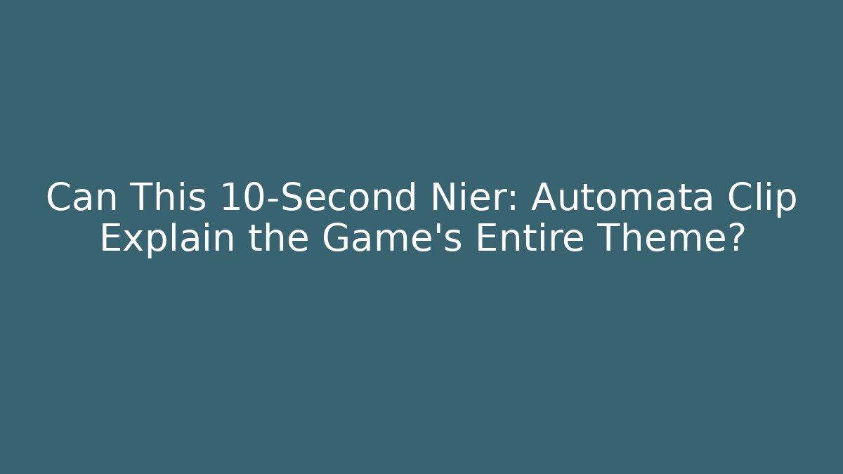 Can This 10-Second Nier: Automata Clip Explain the Game’s Entire Theme?