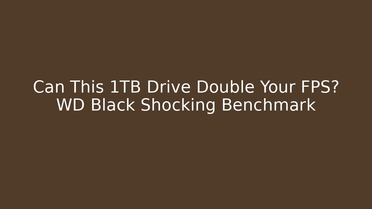 Can This 1TB Drive Double Your FPS? WD Black Shocking Benchmark