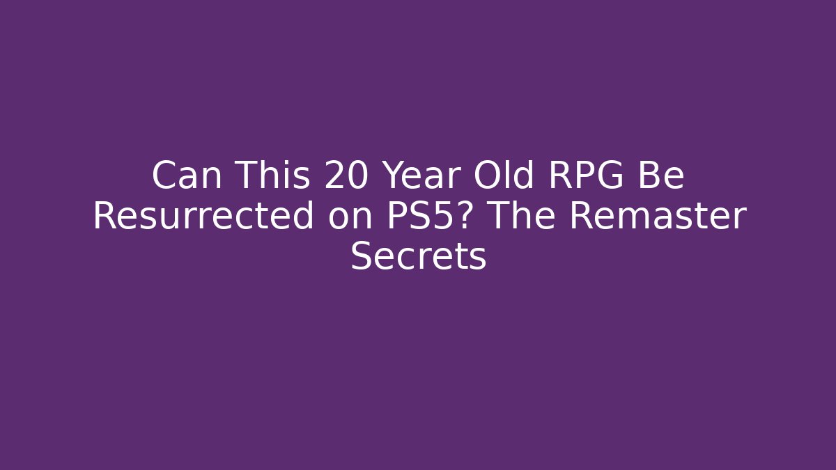 Can This 20 Year Old RPG Be Resurrected on PS5? The Remaster Secrets