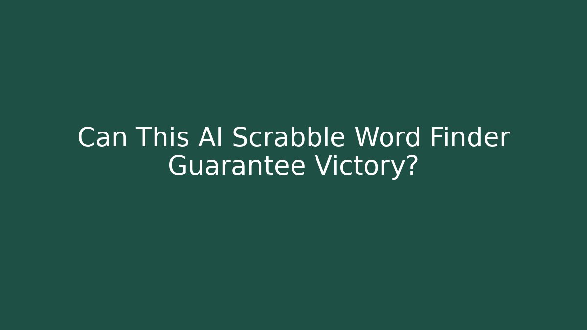 Can This AI Scrabble Word Finder Guarantee Victory?