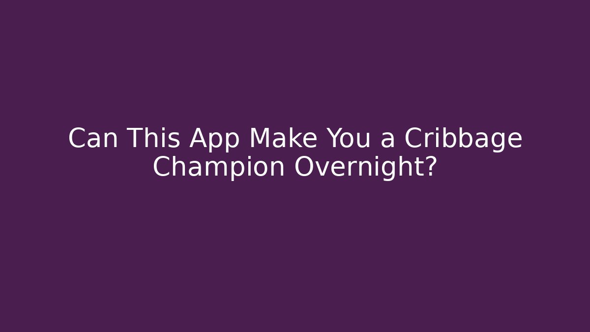 Can This App Make You a Cribbage Champion Overnight?