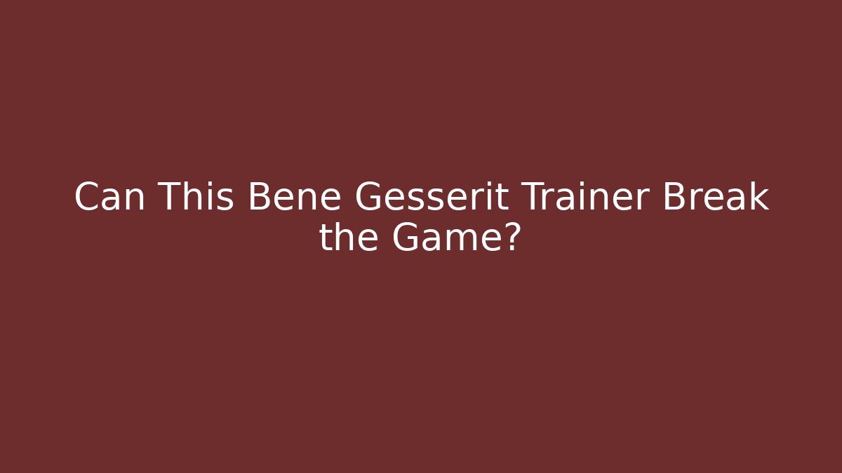 Can This Bene Gesserit Trainer Break the Game?
