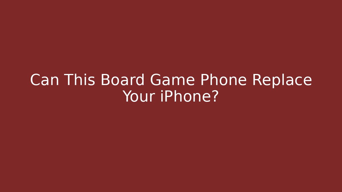 Can This Board Game Phone Replace Your iPhone?