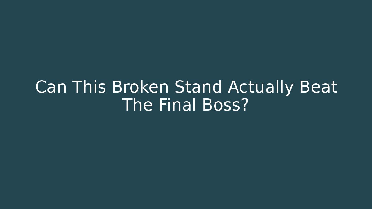 Can This Broken Stand Actually Beat The Final Boss?