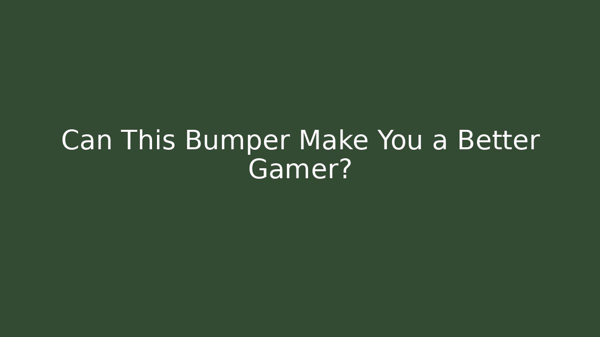 Can This Bumper Make You a Better Gamer?
