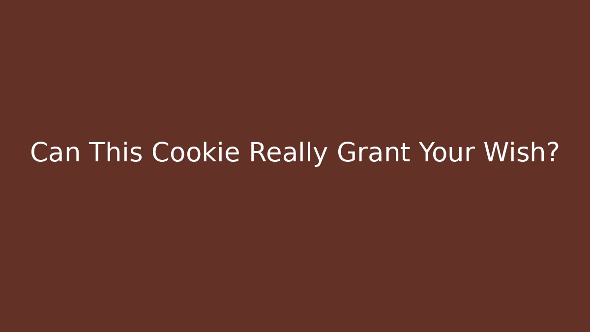 Can This Cookie Really Grant Your Wish?