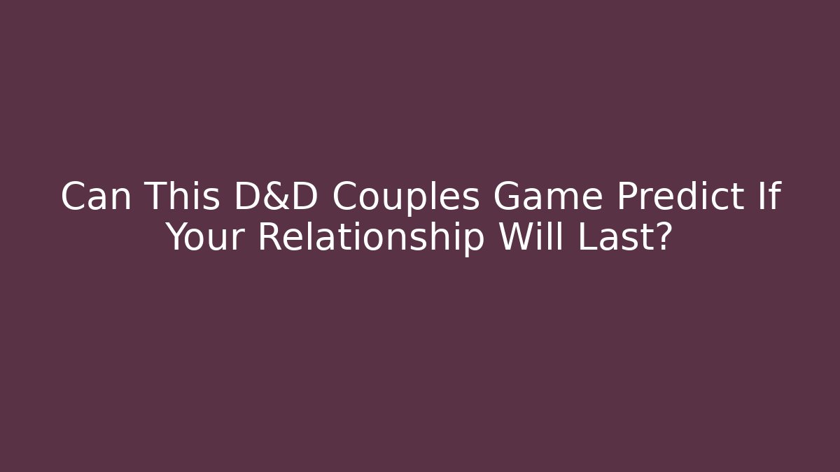 Can This D&D Couples Game Predict If Your Relationship Will Last?