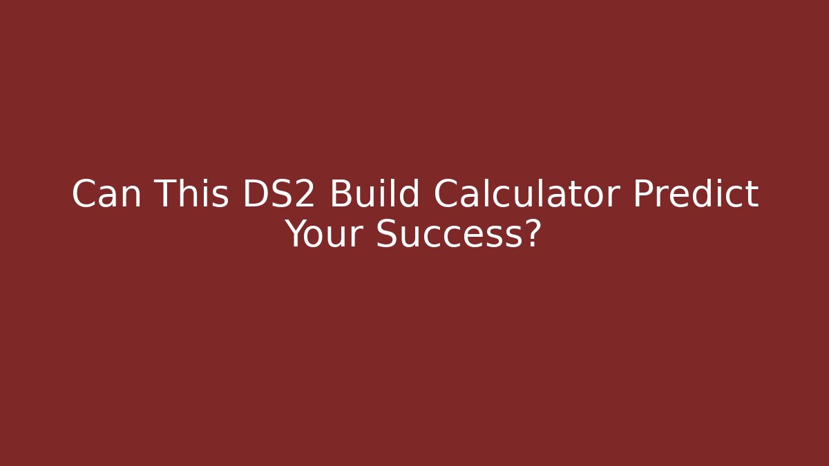 Can This DS2 Build Calculator Predict Your Success?