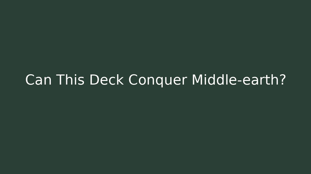 Can This Deck Conquer Middle-earth? - Método de Aprovação
