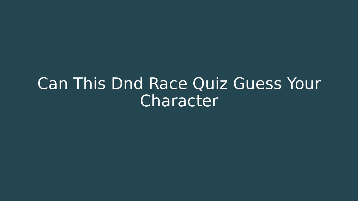 Can This Dnd Race Quiz Guess Your Character